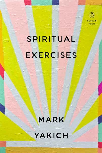  Mark Yakich’s latest publication: Spiritual Exercises 